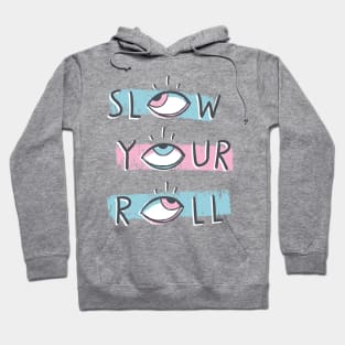 Slow Your Roll Hoodie